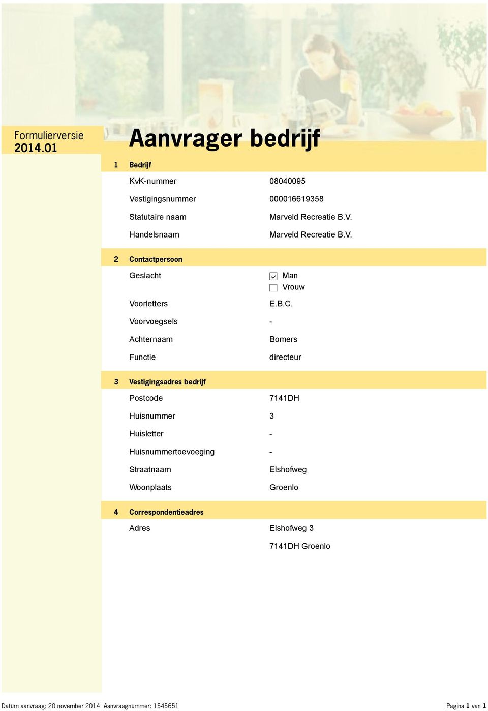 Huisnummertoevoeging - Straatnaam Woonplaats Elshofweg Groenlo 4 Correspondentieadres Adres Elshofweg 3 7141DH Groenlo Datum