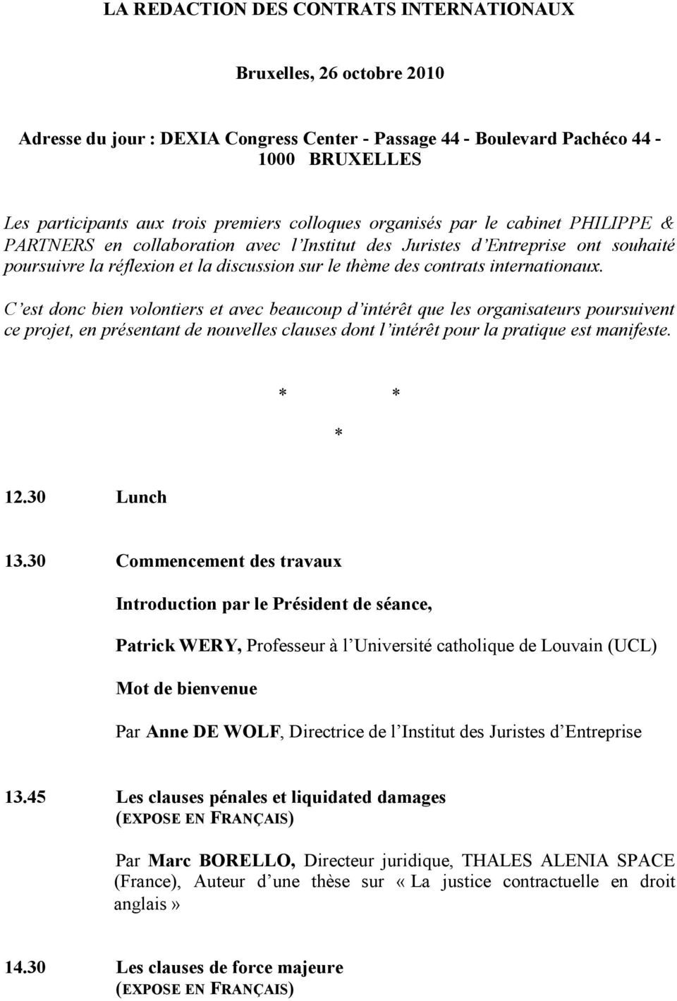 internationaux. C est donc bien volontiers et avec beaucoup d intérêt que les organisateurs poursuivent ce projet, en présentant de nouvelles clauses dont l intérêt pour la pratique est manifeste.