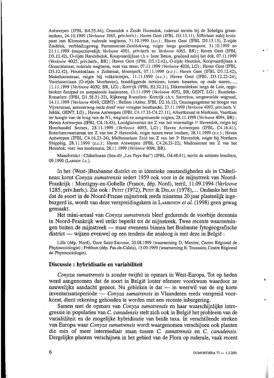 13), Z-zijde Zuiddok, verbindingsweg Farmanstraat-Zuiddokweg, ruigte langs goederenspoor, 31.10.1999 en 21.11.1999 (respectievelijk Verloove 4001, priv.herb.