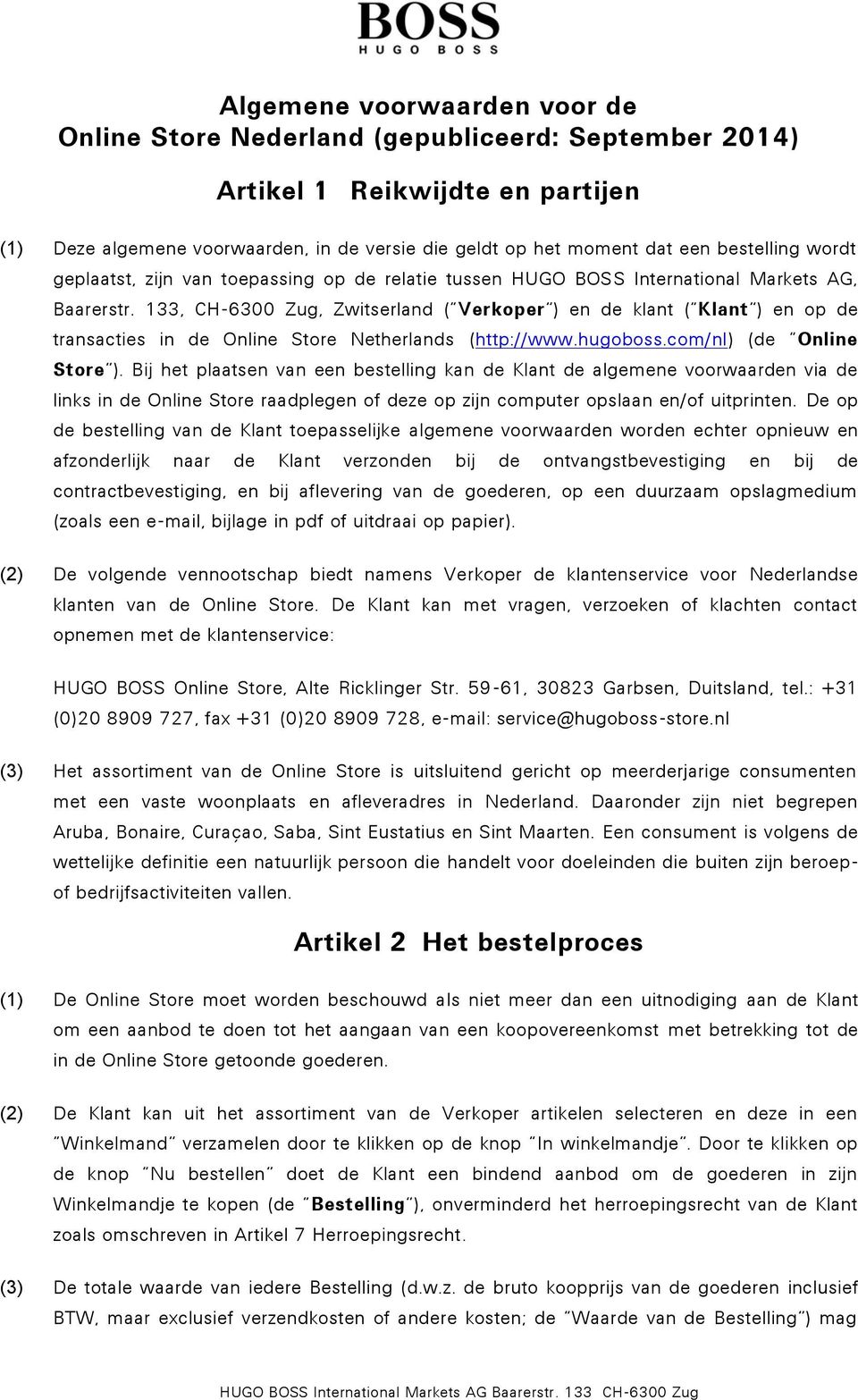 133, CH-6300 Zug, Zwitserland ( Verkoper ) en de klant ( Klant ) en op de transacties in de Online Store Netherlands (http://www.hugoboss.com/nl) (de Online Store ).