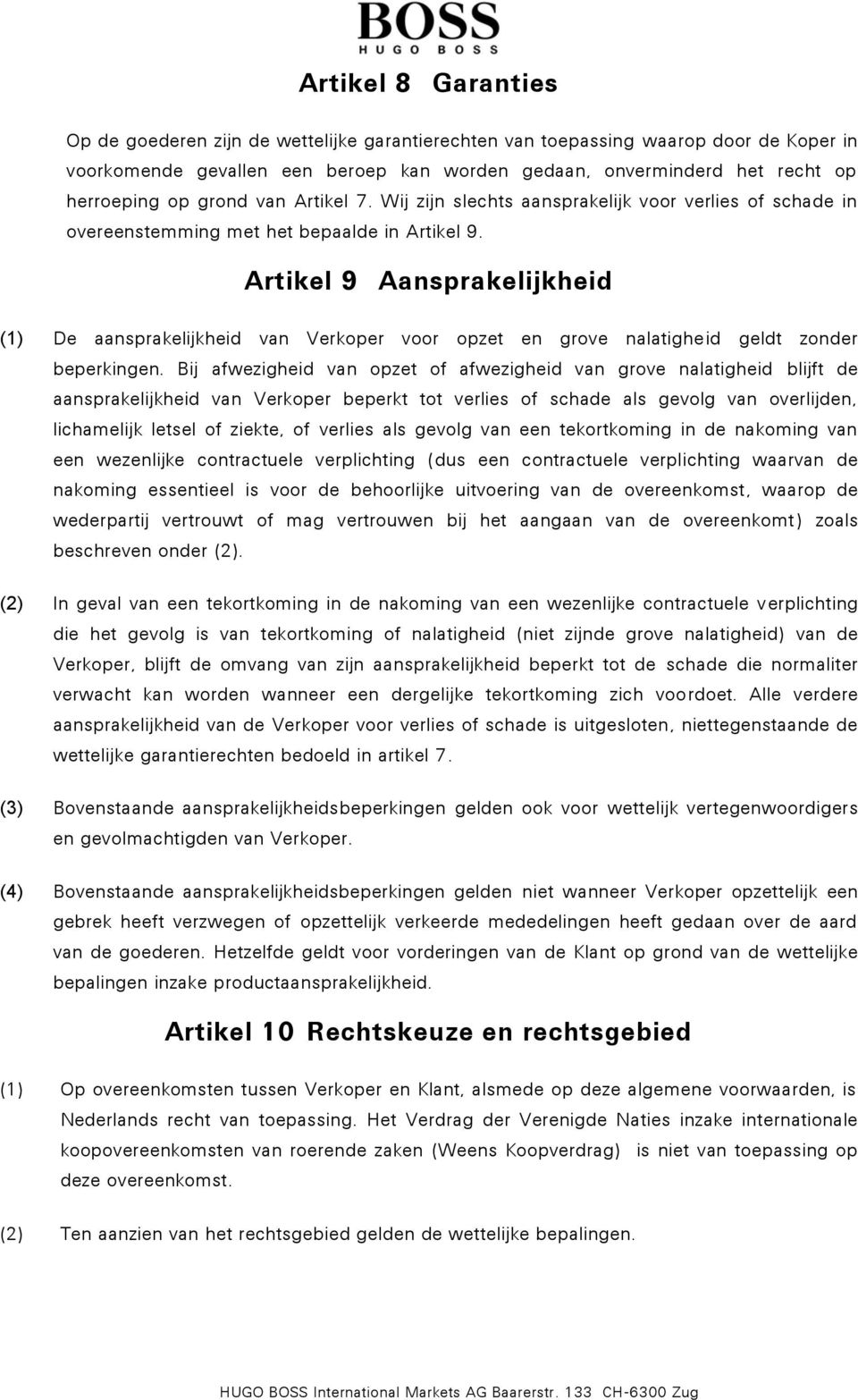 Artikel 9 Aansprakelijkheid (1) De aansprakelijkheid van Verkoper voor opzet en grove nalatigheid geldt zonder beperkingen.