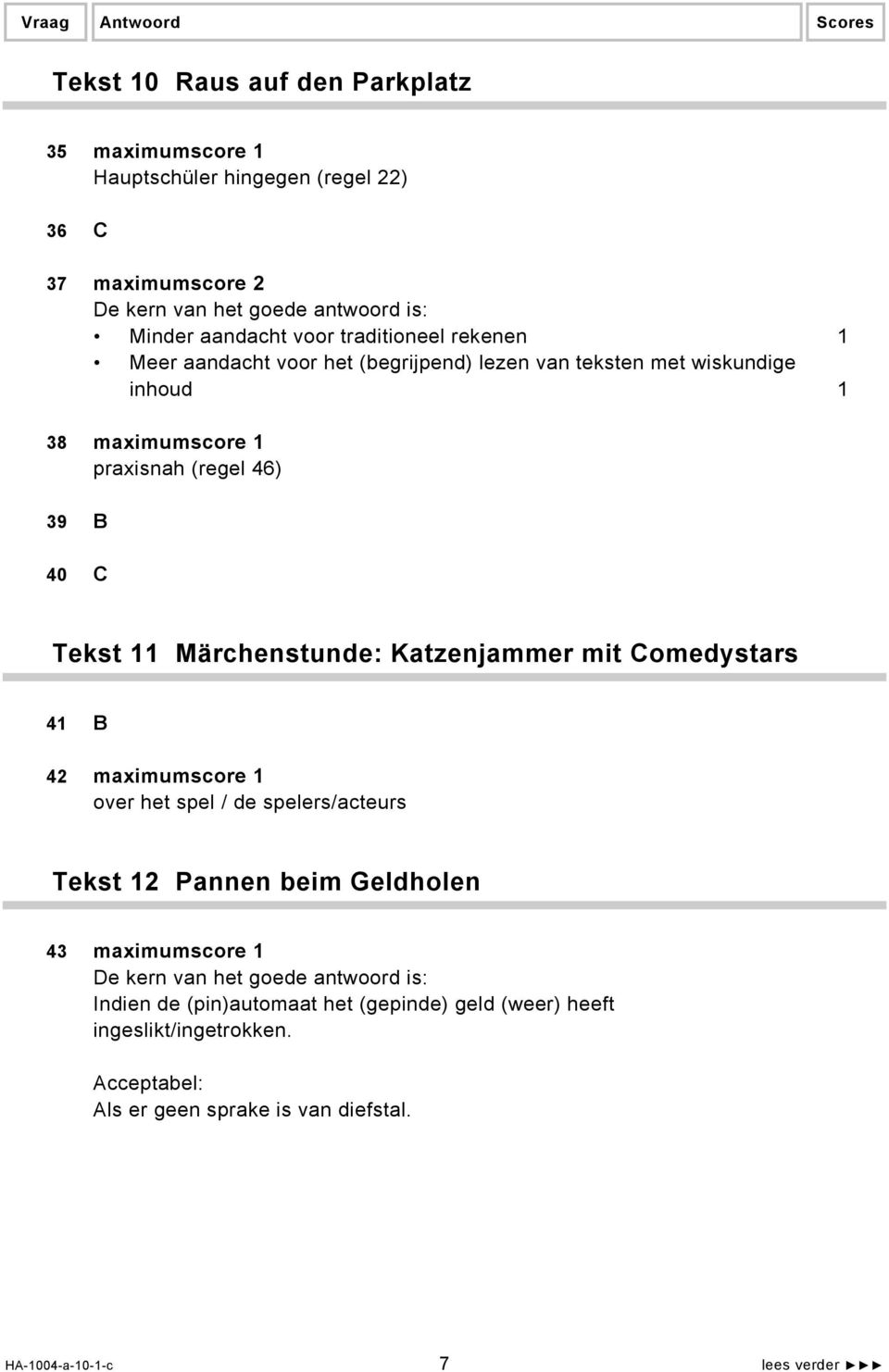 Tekst 11 Märchenstunde: Katzenjammer mit Comedystars 41 B 42 maximumscore 1 over het spel / de spelers/acteurs Tekst 12 Pannen beim Geldholen 43