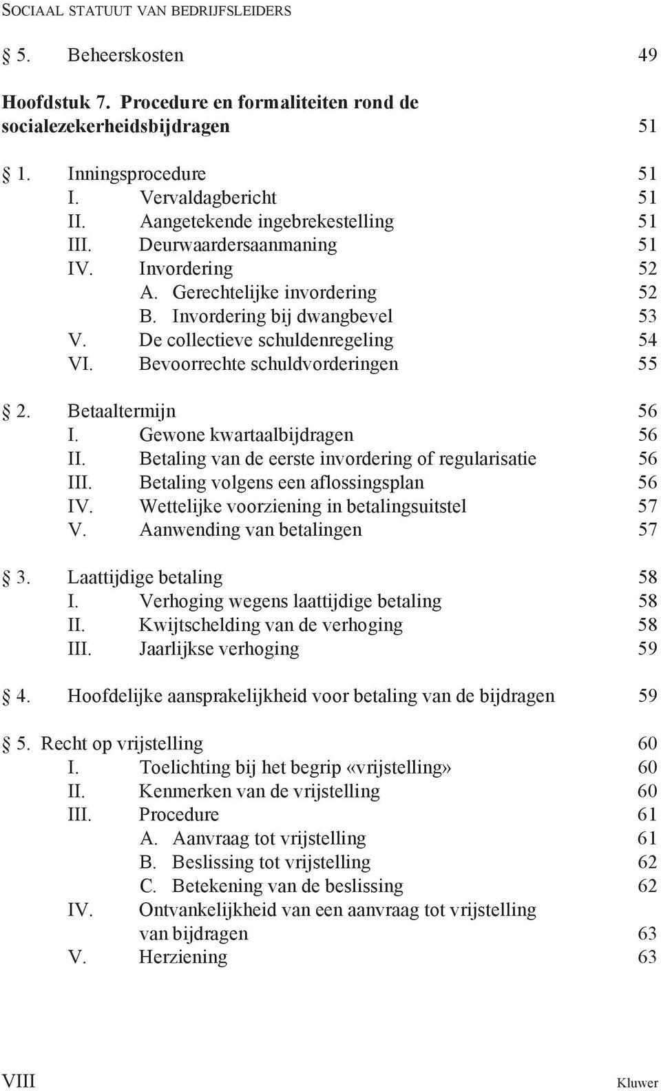 Bevoorrechte schuldvorderingen 55 2. Betaaltermijn 56 I. Gewone kwartaalbijdragen 56 II. Betaling van de eerste invordering of regularisatie 56 III. Betaling volgens een aflossingsplan 56 IV.