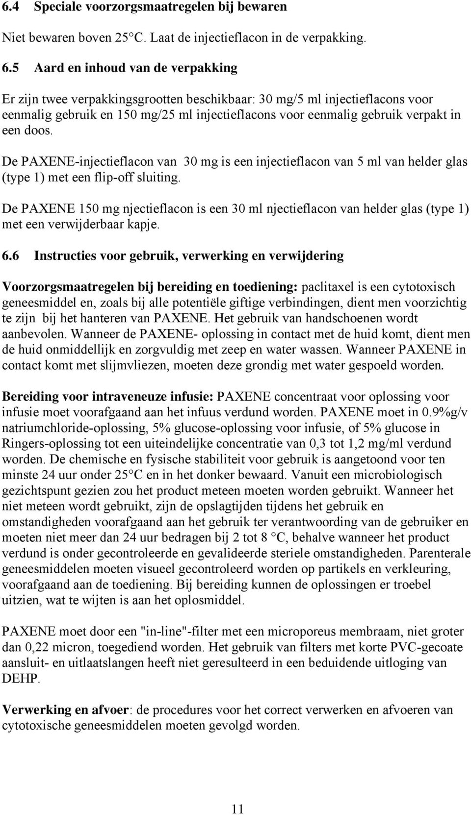 doos. De PAXENE-injectieflacon van 30 mg is een injectieflacon van 5 ml van helder glas (type 1) met een flip-off sluiting.