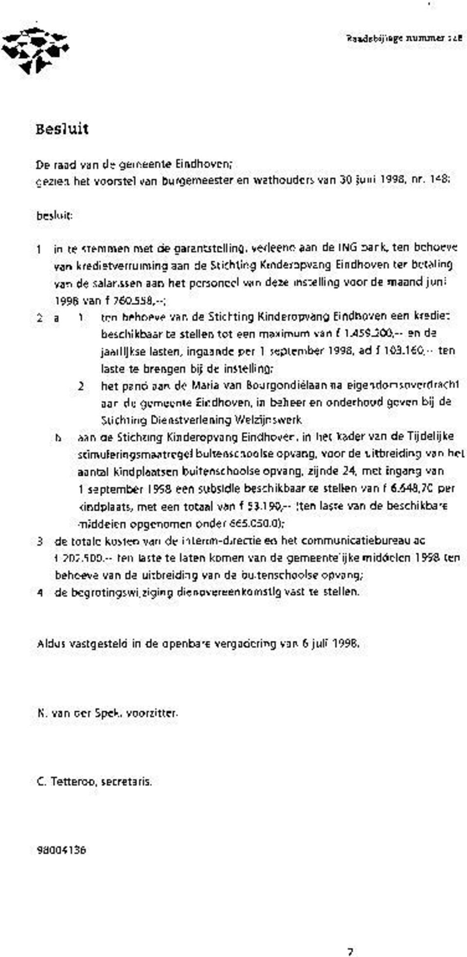 personeel van deze instelling voor de maand juni 1998 van f 760.558,ÃćâĆňâĂİ ; 2 a 1 ten behoeve van de Stichting Kinderopvang Eindhoven een krediet beschikbaar te stellen tot een maximum van f 1.459.