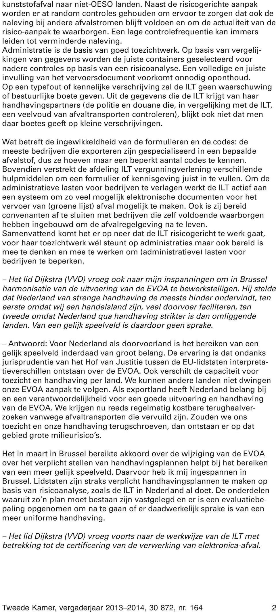 waarborgen. Een lage controlefrequentie kan immers leiden tot verminderde naleving. Administratie is de basis van goed toezichtwerk.