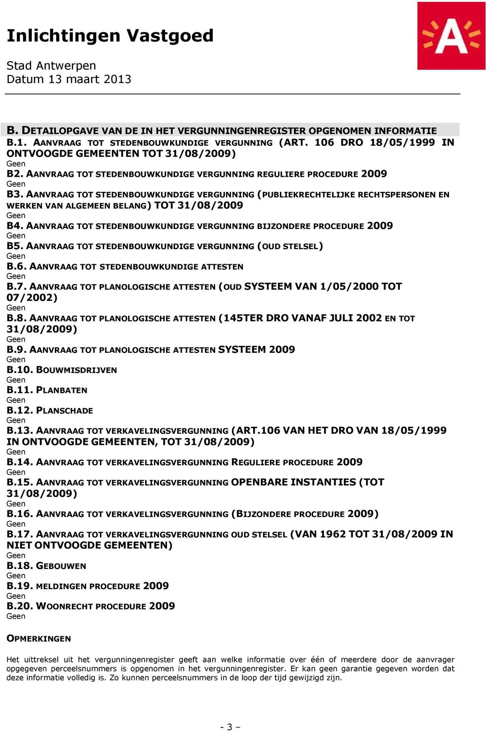 AANVRAAG TOT STEDENBOUWKUNDIGE VERGUNNING BIJZONDERE PROCEDURE 2009 B5. AANVRAAG TOT STEDENBOUWKUNDIGE VERGUNNING (OUD STELSEL) B.6. AANVRAAG TOT STEDENBOUWKUNDIGE ATTESTEN B.7.