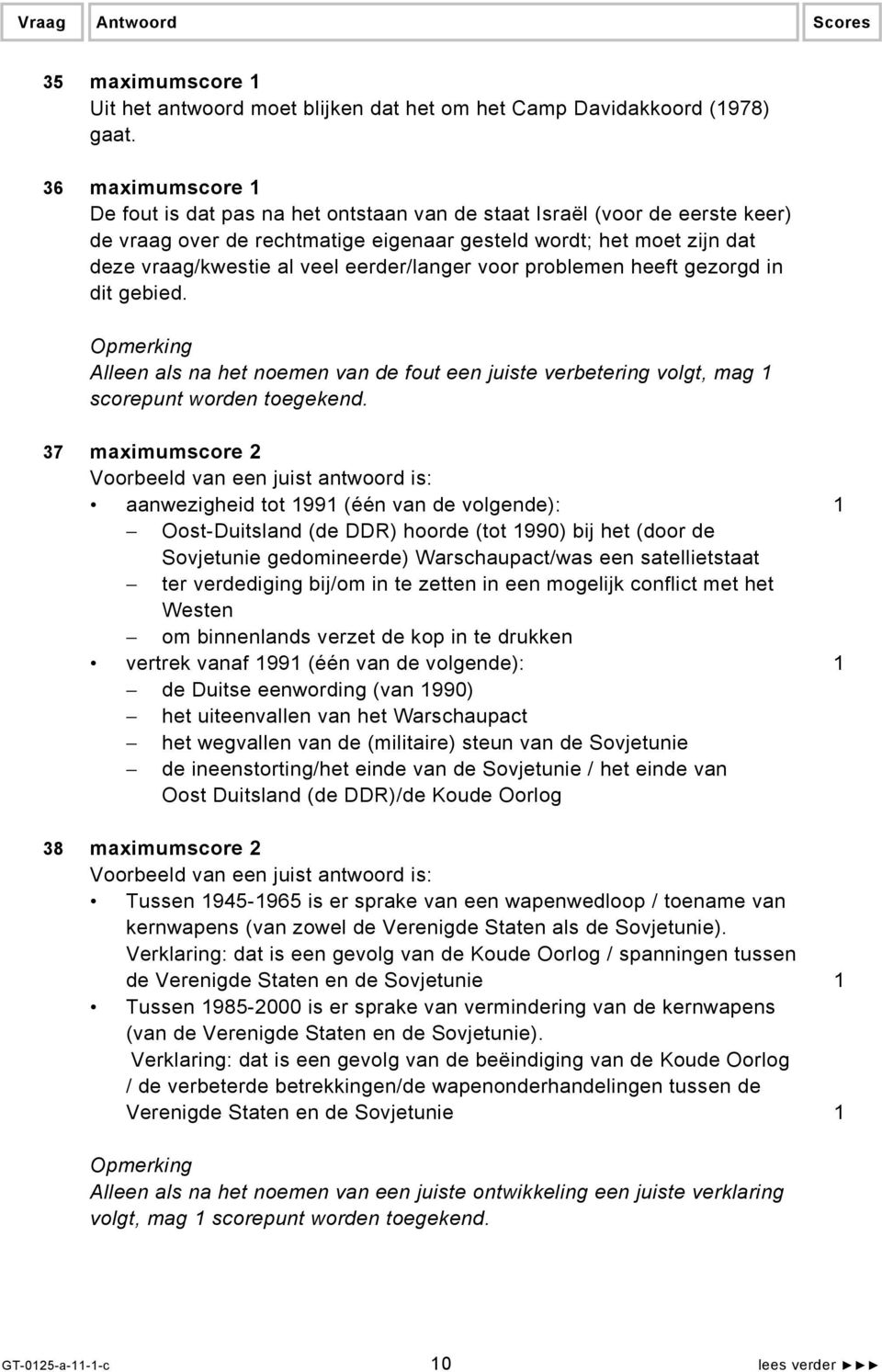 eerder/langer voor problemen heeft gezorgd in dit gebied. Alleen als na het noemen van de fout een juiste verbetering volgt, mag 1 scorepunt worden toegekend.