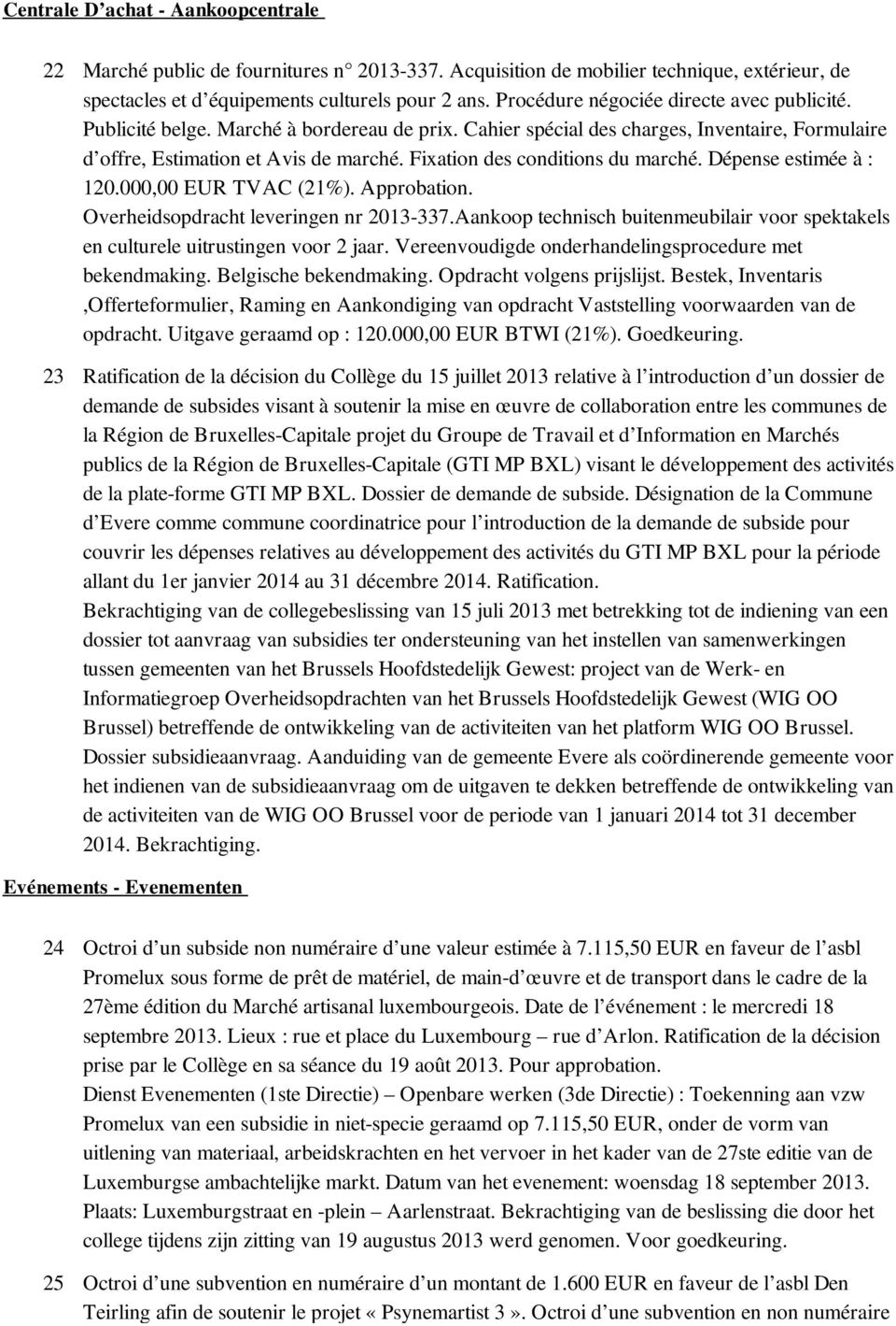 Fixation des conditions du marché. Dépense estimée à : 120.000,00 EUR TVAC (21%). Approbation. Overheidsopdracht leveringen nr 2013-337.