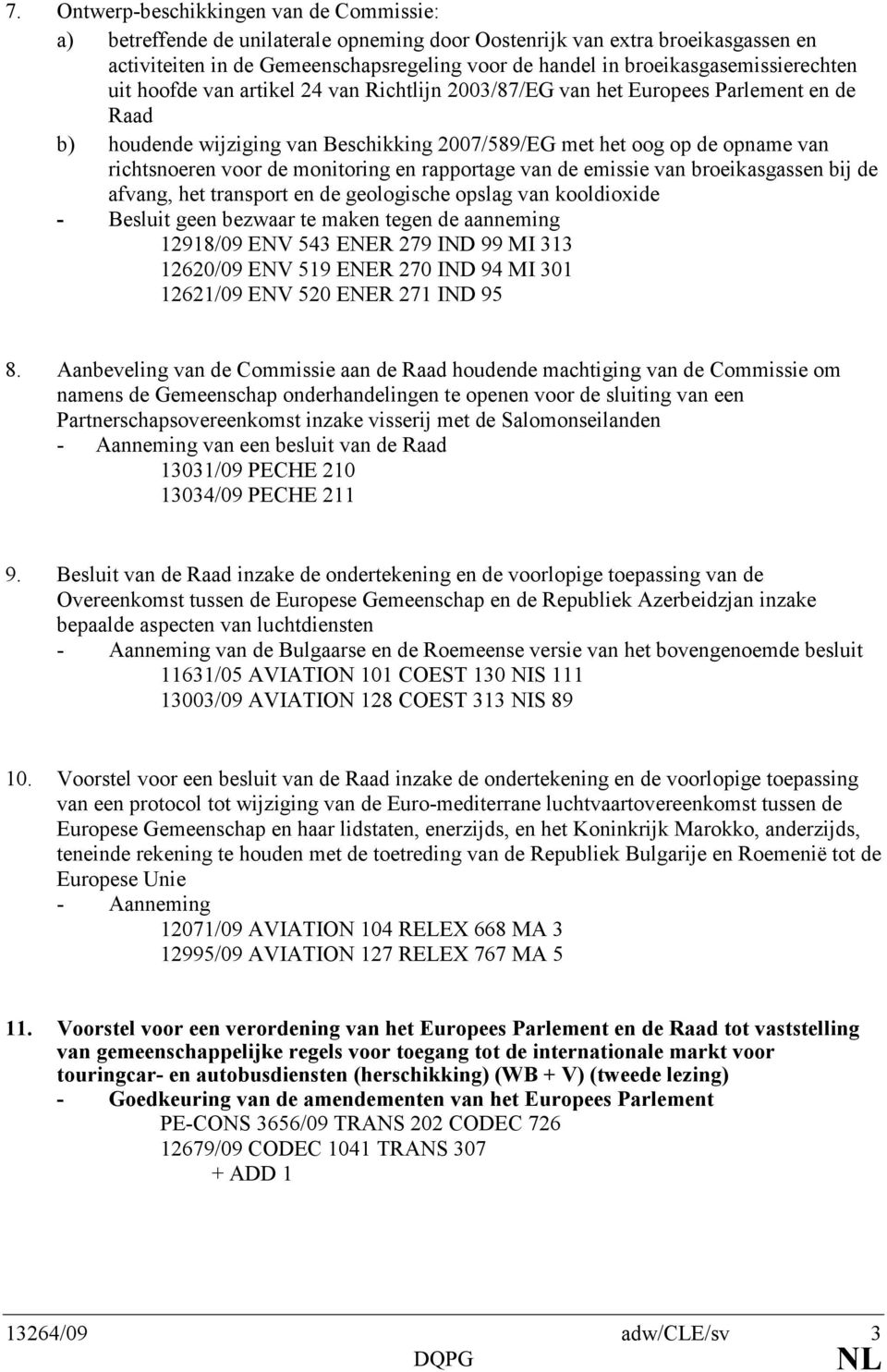 richtsnoeren voor de monitoring en rapportage van de emissie van broeikasgassen bij de afvang, het transport en de geologische opslag van kooldioxide - Besluit geen bezwaar te maken tegen de