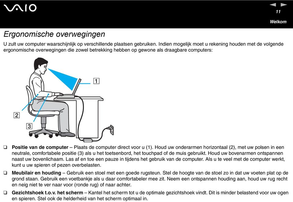 direct voor u (1). Houd uw onderarmen horizontaal (2), met uw polsen in een neutrale, comfortabele positie (3) als u het toetsenbord, het touchpad of de muis gebruikt.