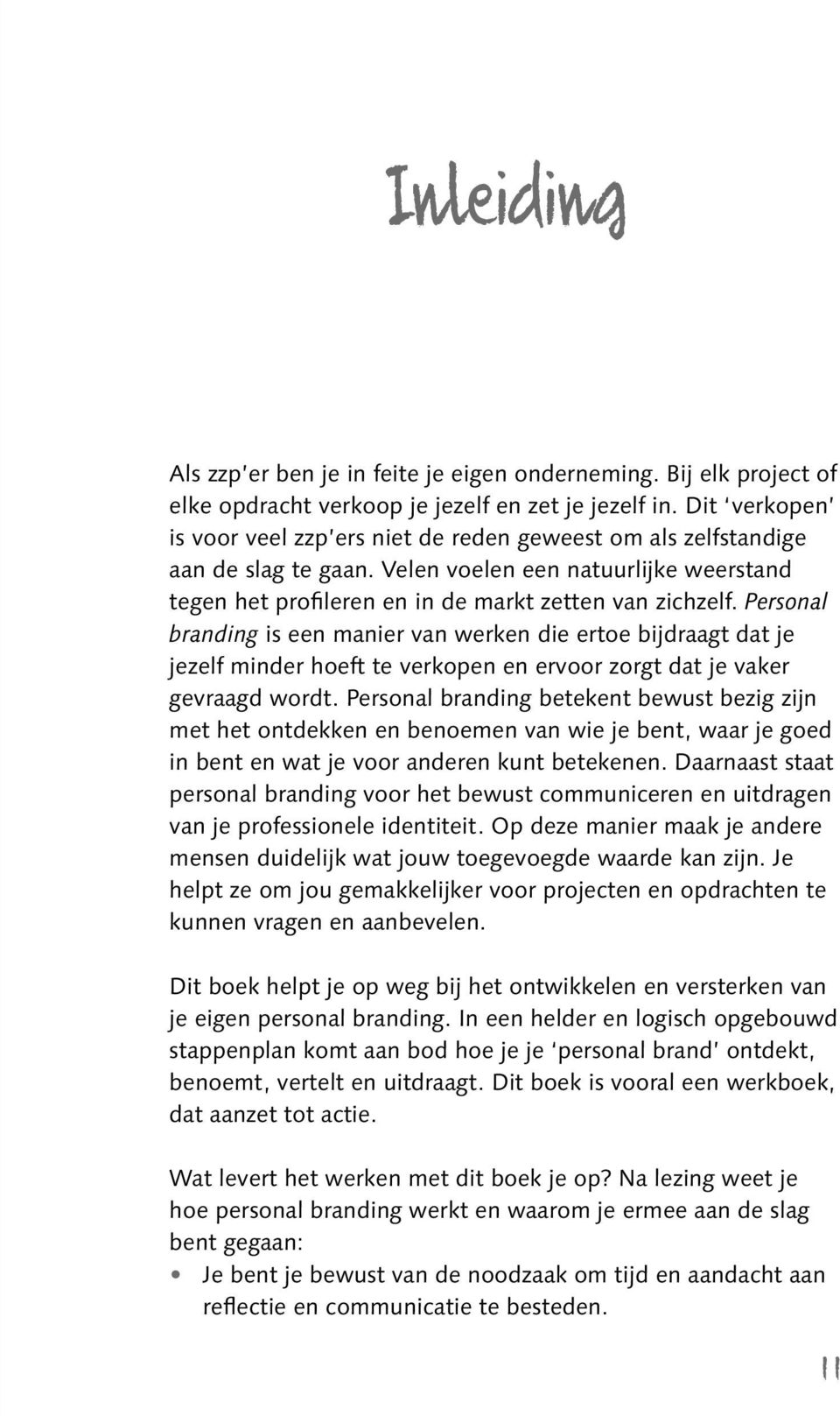 Personal branding is een manier van werken die ertoe bijdraagt dat je jezelf minder hoeft te verkopen en ervoor zorgt dat je vaker gevraagd wordt.