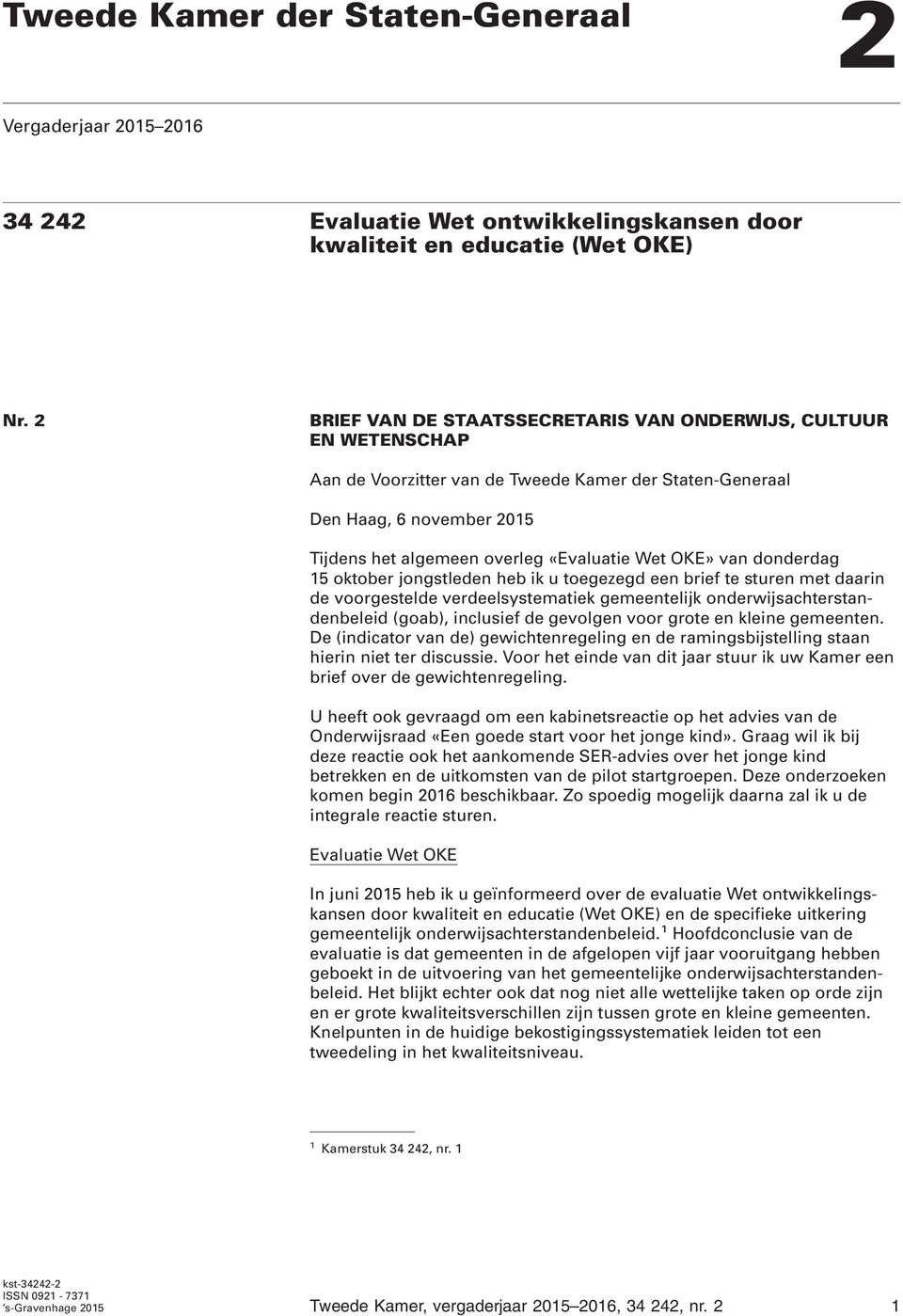 OKE» van donderdag 15 oktober jongstleden heb ik u toegezegd een brief te sturen met daarin de voorgestelde verdeelsystematiek gemeentelijk onderwijsachterstandenbeleid (goab), inclusief de gevolgen