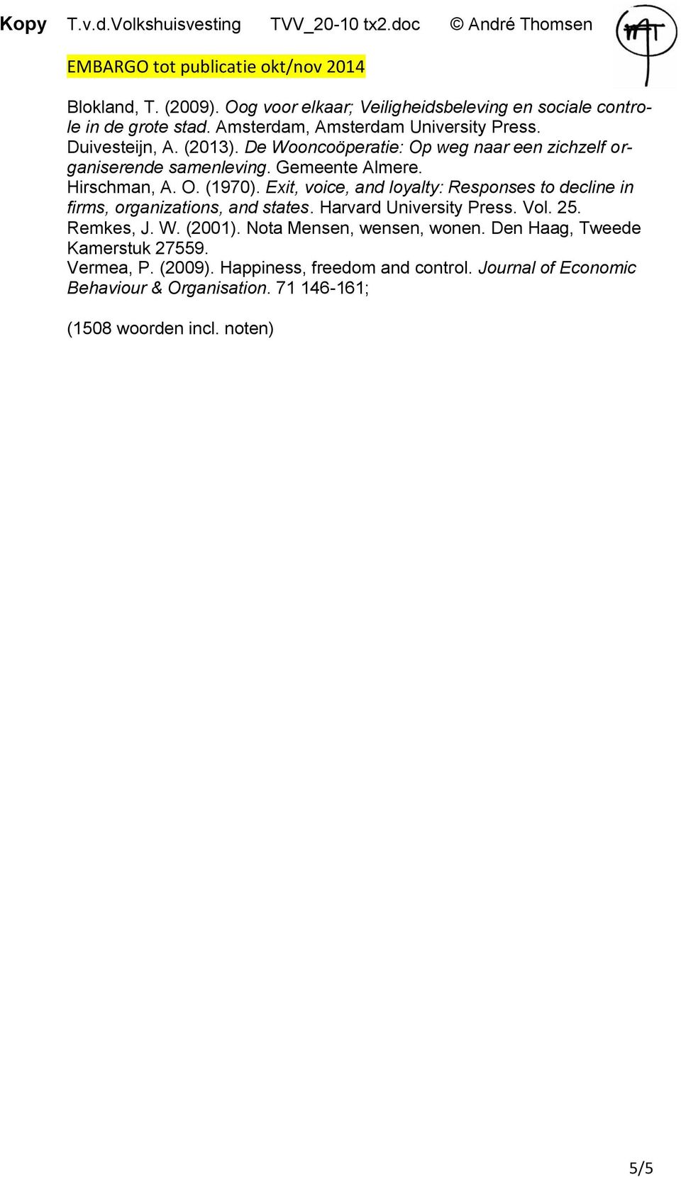 Exit, voice, and loyalty: Responses to decline in firms, organizations, and states. Harvard University Press. Vol. 25. Remkes, J. W. (2001).