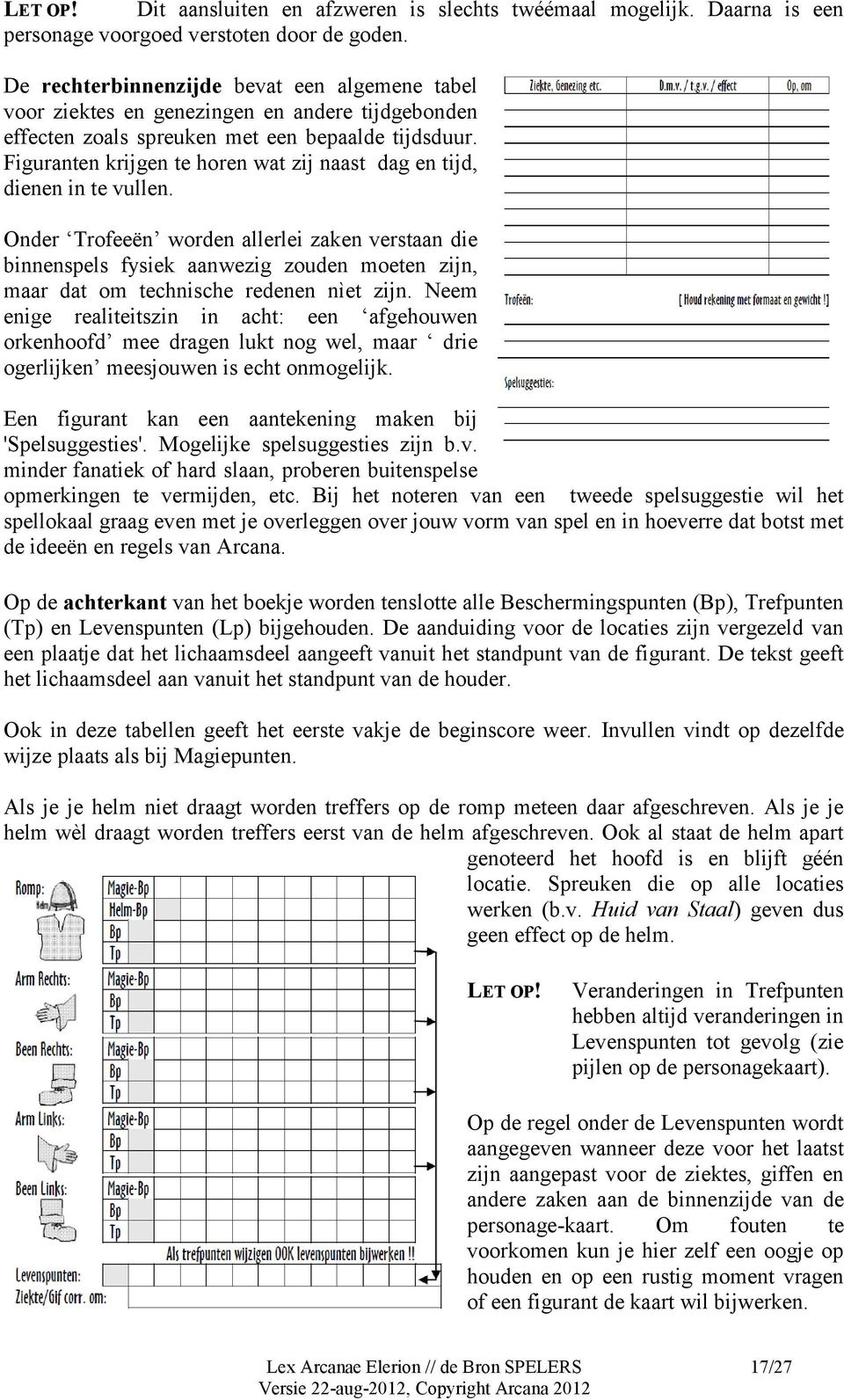 Figuranten krijgen te horen wat zij naast dag en tijd, dienen in te vullen.