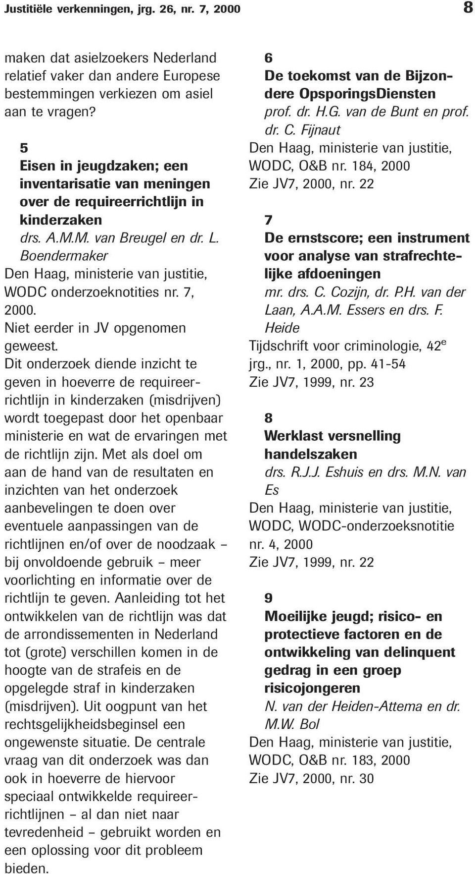 Boendermaker Den Haag, ministerie van justitie, WODC onderzoeknotities nr. 7, 2000. Niet eerder in JV opgenomen geweest.