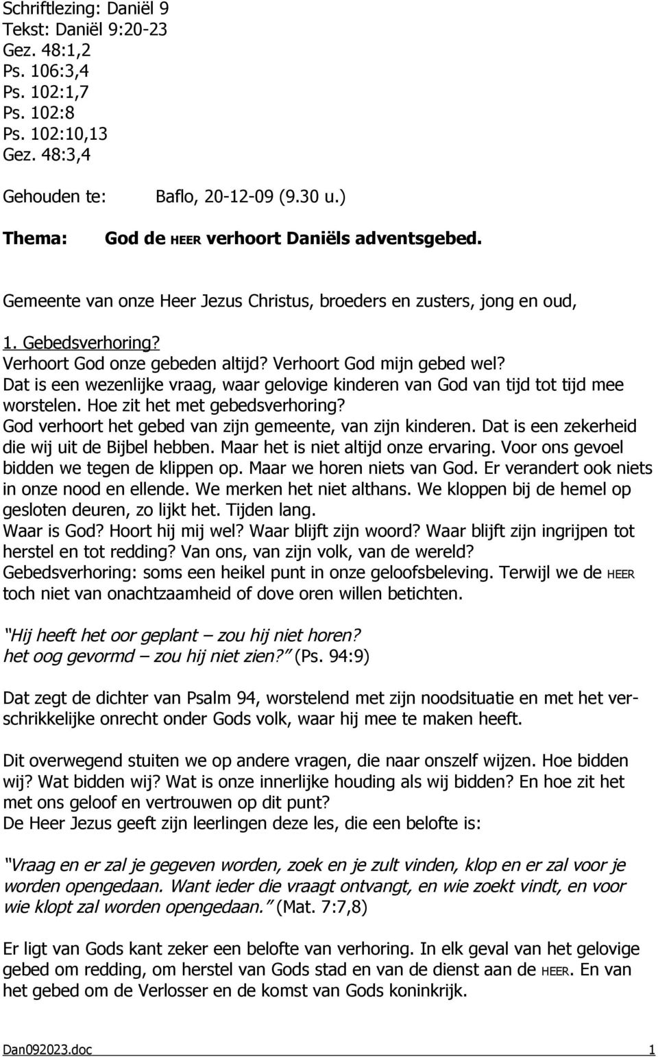 Verhoort God mijn gebed wel? Dat is een wezenlijke vraag, waar gelovige kinderen van God van tijd tot tijd mee worstelen. Hoe zit het met gebedsverhoring?