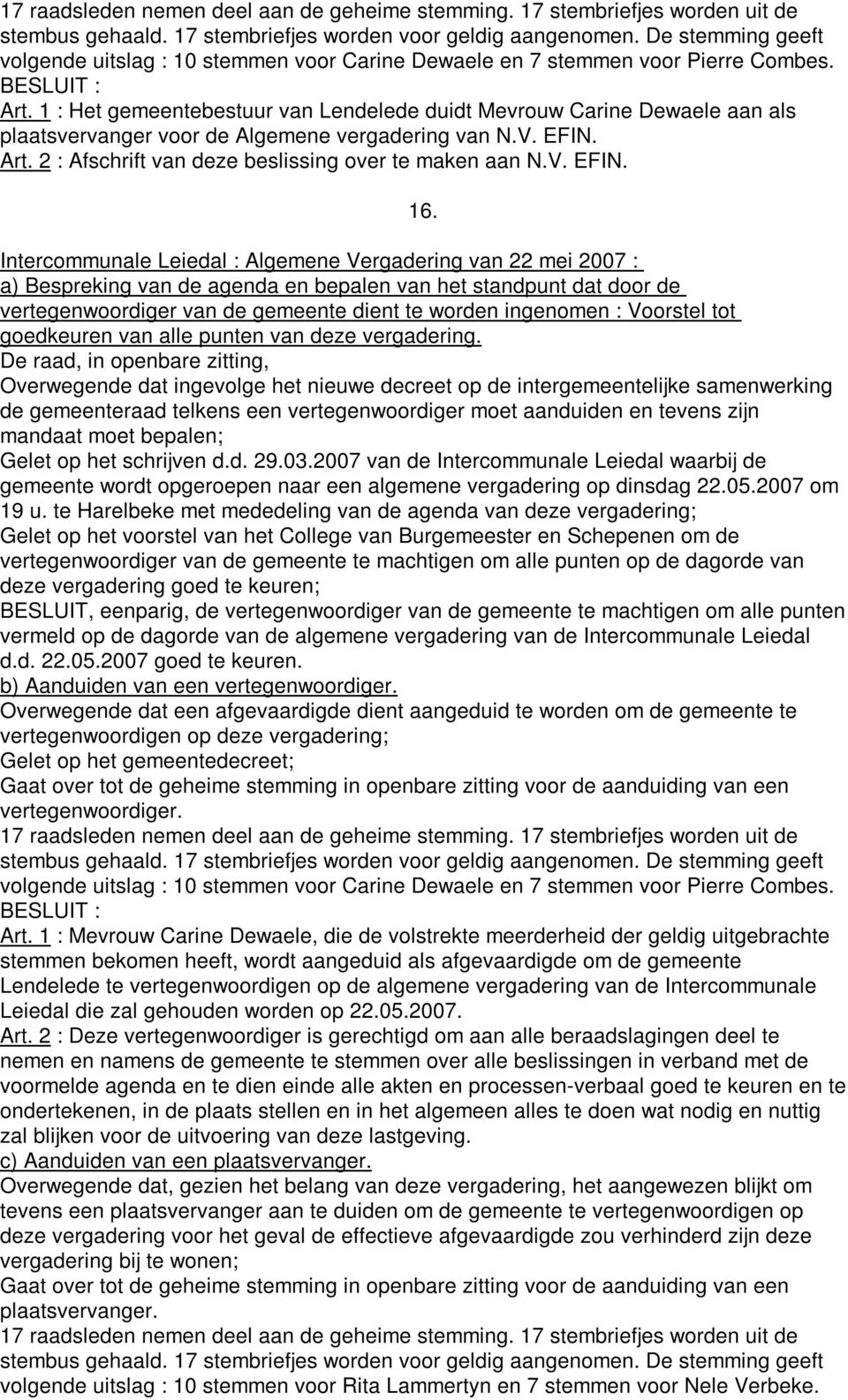 Intercommunale Leiedal : Algemene Vergadering van 22 mei 2007 : a) Bespreking van de agenda en bepalen van het standpunt dat door de vertegenwoordiger van de gemeente dient te worden ingenomen :