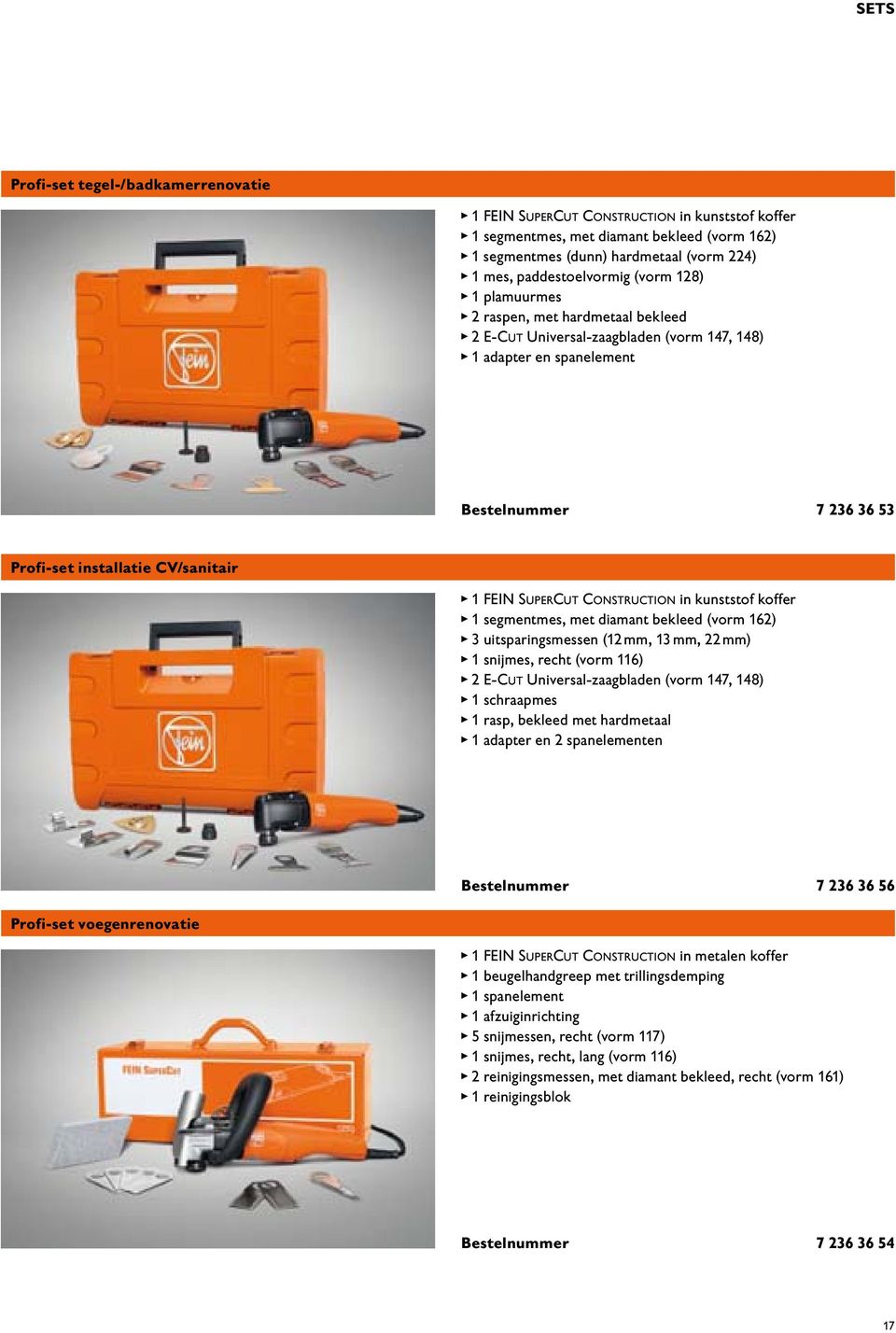 kunof koffer 1 segmentmes, met diamant bekleed (vorm 162) 3 uitsparingsmessen (12 mm, 13 mm, 22 mm) 1 snijmes, recht (vorm 116) 2 E-CUT Universal-zaagbladen (vorm 147, 148) 1 schraapmes 1 rasp,