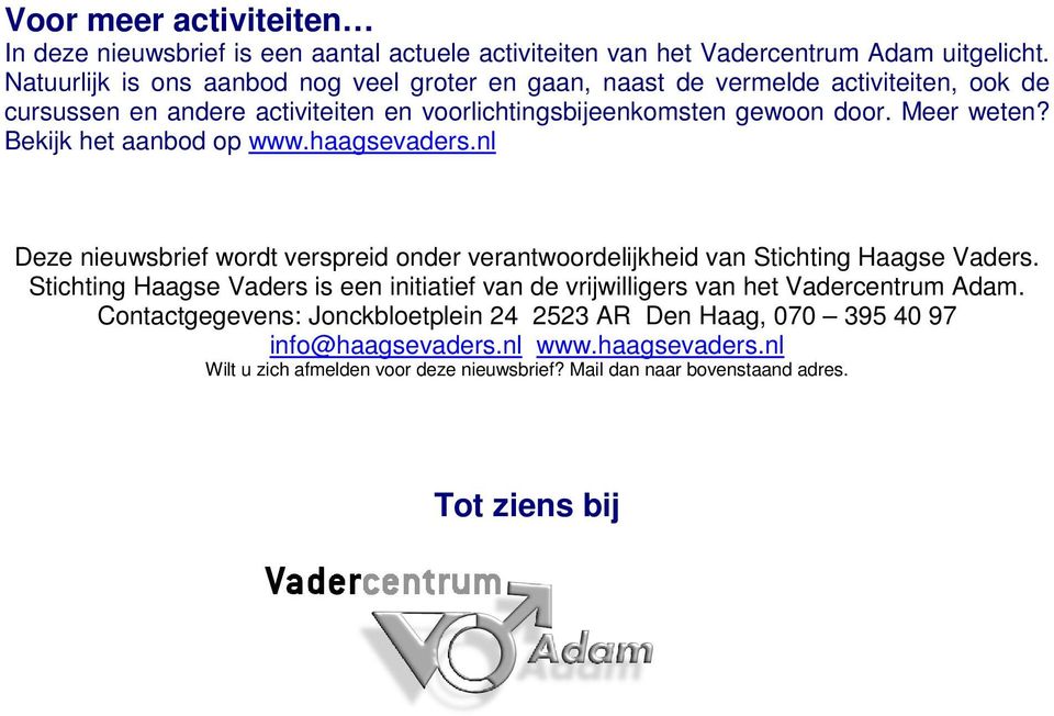 Bekijk het aanbod op www.haagsevaders.nl Deze nieuwsbrief wordt verspreid onder verantwoordelijkheid van Stichting Haagse Vaders.