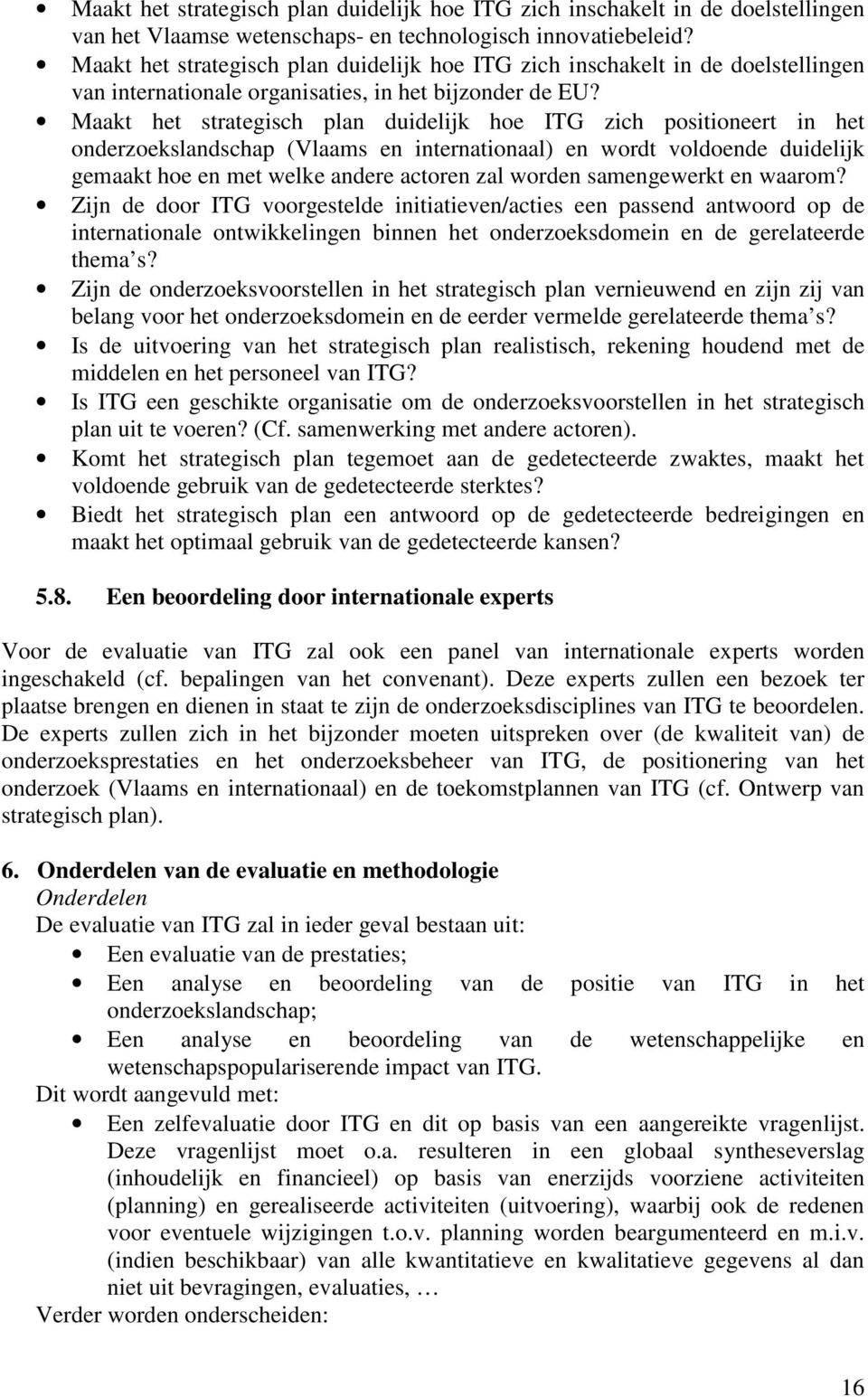 Maakt het strategisch plan duidelijk hoe ITG zich positioneert in het onderzoekslandschap (Vlaams en internationaal) en wordt voldoende duidelijk gemaakt hoe en met welke andere actoren zal worden