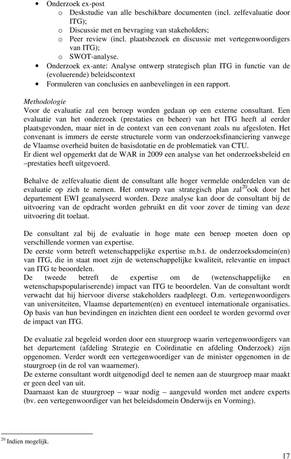 Onderzoek ex-ante: Analyse ontwerp strategisch plan ITG in functie van de (evoluerende) beleidscontext Formuleren van conclusies en aanbevelingen in een rapport.