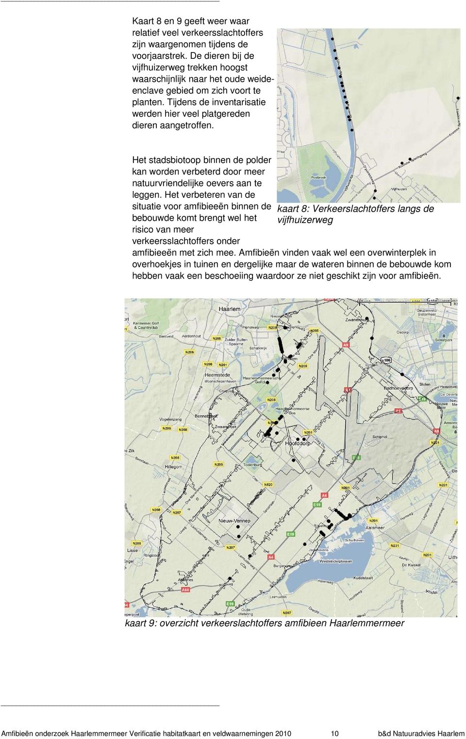 Het stadsbiotoop binnen de polder kan worden verbeterd door meer natuurvriendelijke oevers aan te leggen.