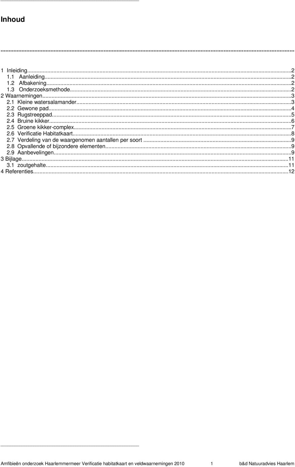 7 Verdeling van de waargenomen aantallen per soort...9 2.8 Opvallende of bijzondere elementen...9 2.9 Aanbevelingen...9 3 Bijlage...11 3.