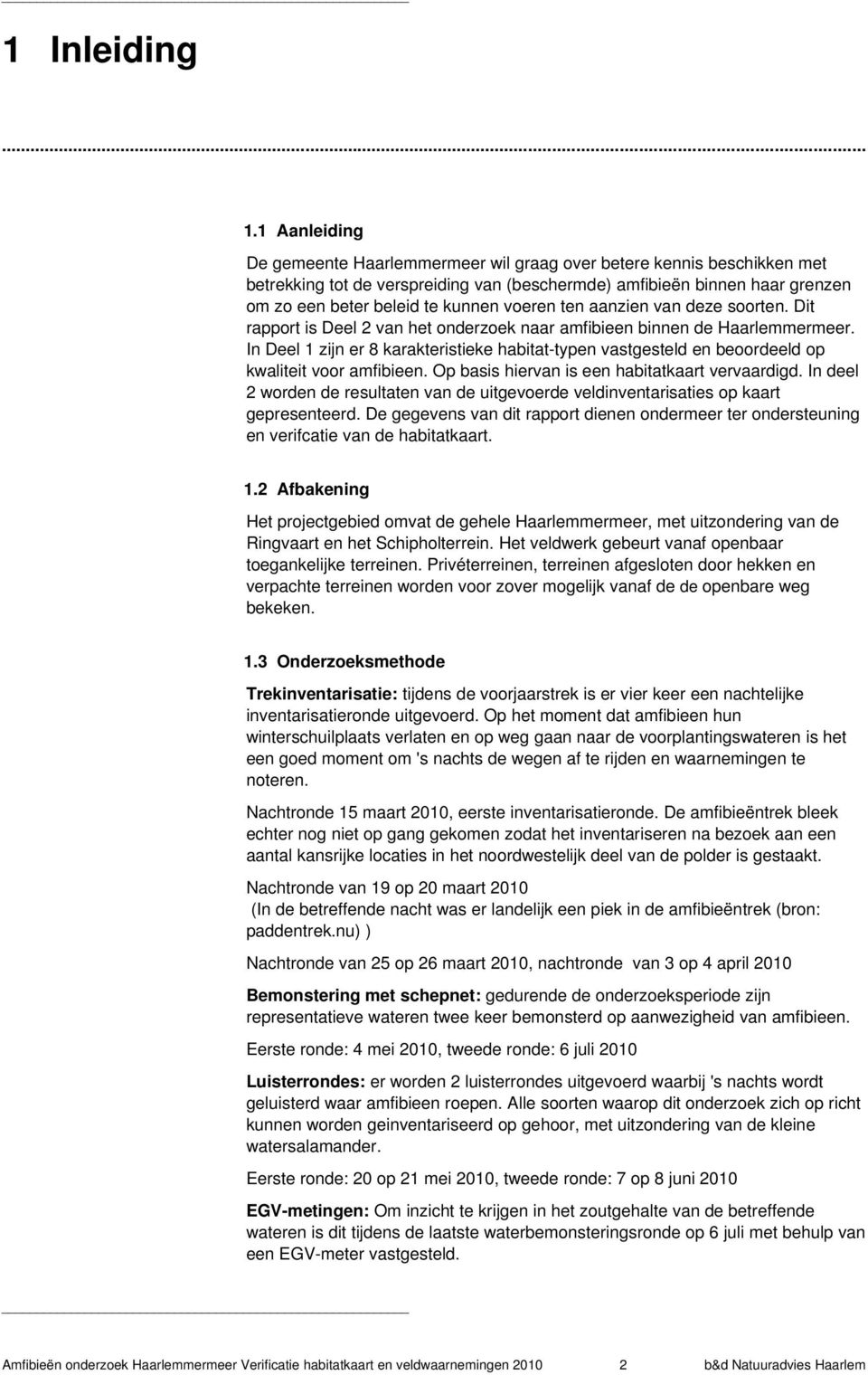 voeren ten aanzien van deze soorten. Dit rapport is Deel 2 van het onderzoek naar amfibieen binnen de Haarlemmermeer.