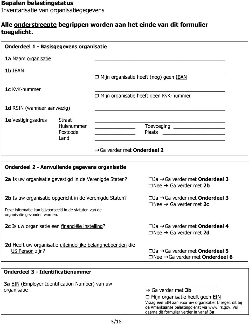 Vestigingsadres Straat Huisnummer Toevoeging Postcode Plaats Land Ga verder met Onderdeel 2 Onderdeel 2 - Aanvullende gegevens organisatie 2a Is uw organisatie gevestigd in de Verenigde Staten?