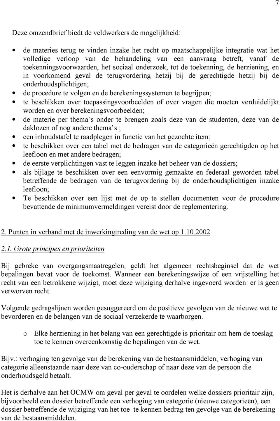 onderhoudsplichtigen; de procedure te volgen en de berekeningssystemen te begrijpen; te beschikken over toepassingsvoorbeelden of over vragen die moeten verduidelijkt worden en over