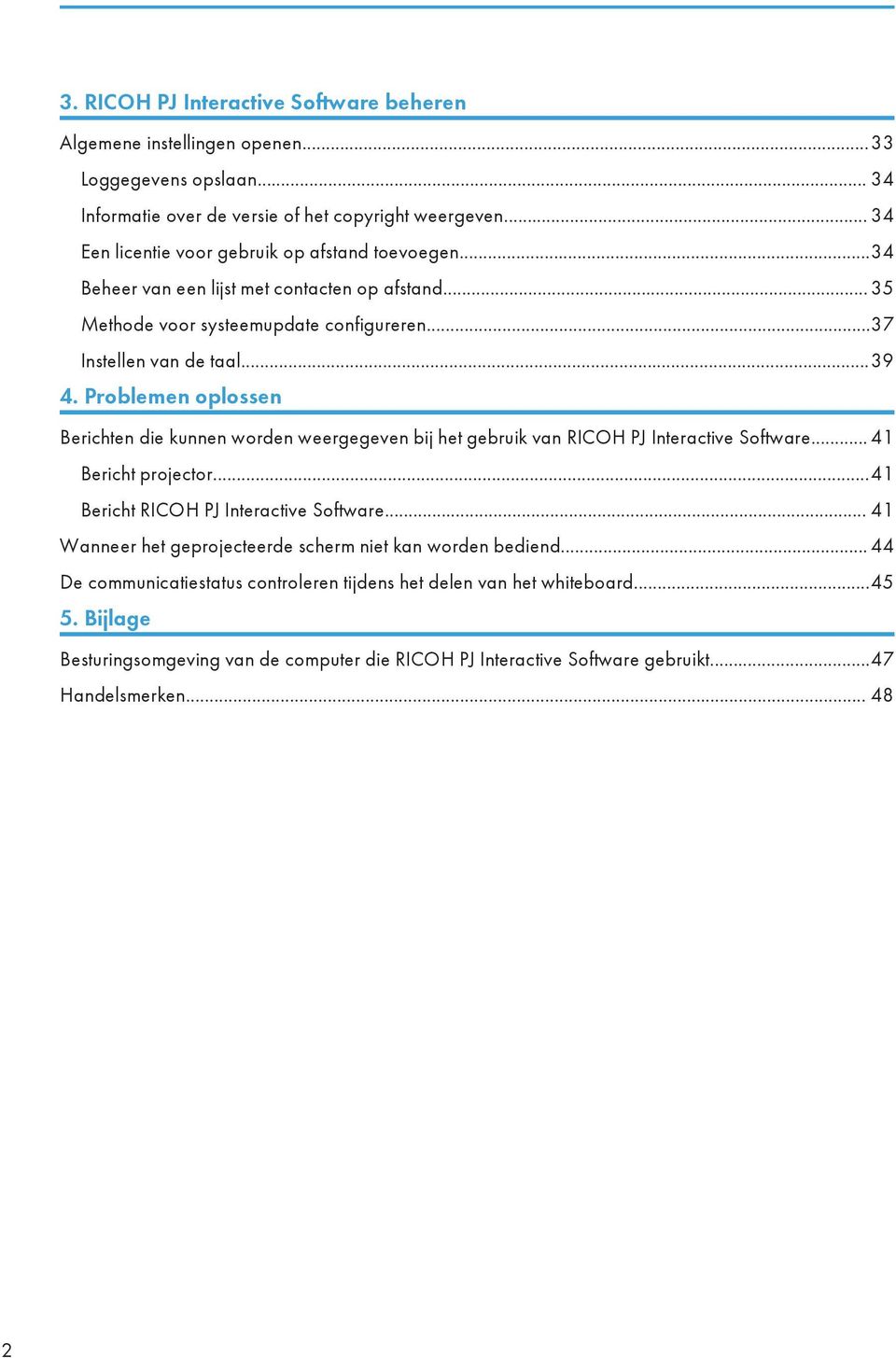 Problemen oplossen Berichten die kunnen worden weergegeven bij het gebruik van RICOH PJ Interactive Software... 41 Bericht projector...41 Bericht RICOH PJ Interactive Software.