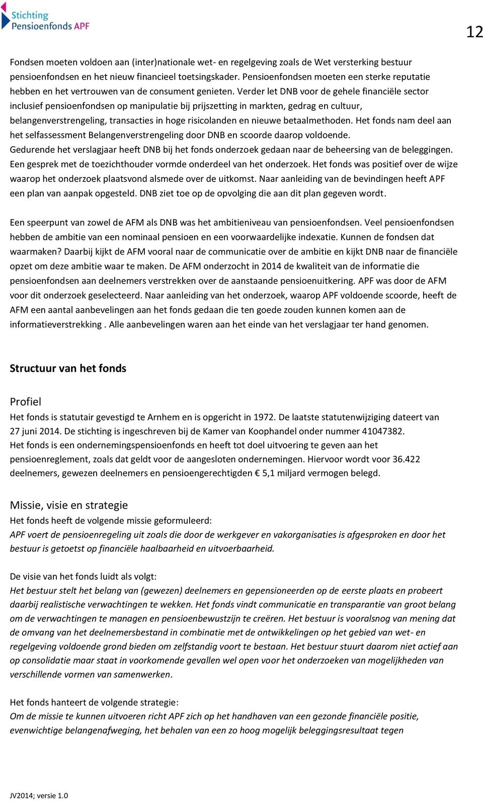 Verder let DNB voor de gehele financiële sector inclusief pensioenfondsen op manipulatie bij prijszetting in markten, gedrag en cultuur, belangenverstrengeling, transacties in hoge risicolanden en