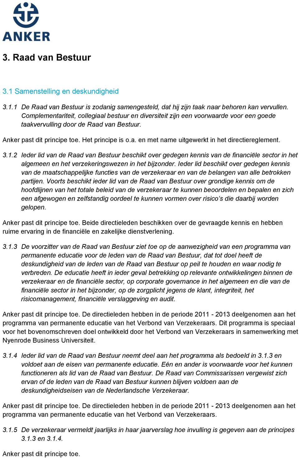 3.1.2 Ieder lid van de Raad van Bestuur beschikt over gedegen kennis van de financiële sector in het algemeen en het verzekeringswezen in het bijzonder.