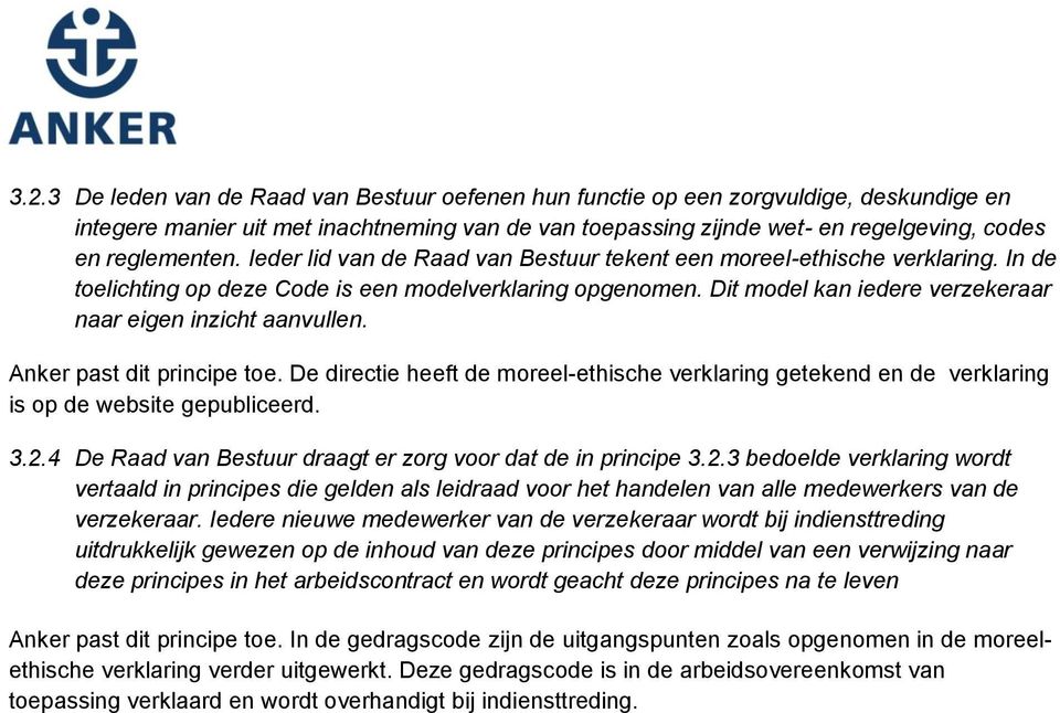 Dit model kan iedere verzekeraar naar eigen inzicht aanvullen. Anker past dit principe toe. De directie heeft de moreel-ethische verklaring getekend en de verklaring is op de website gepubliceerd. 3.