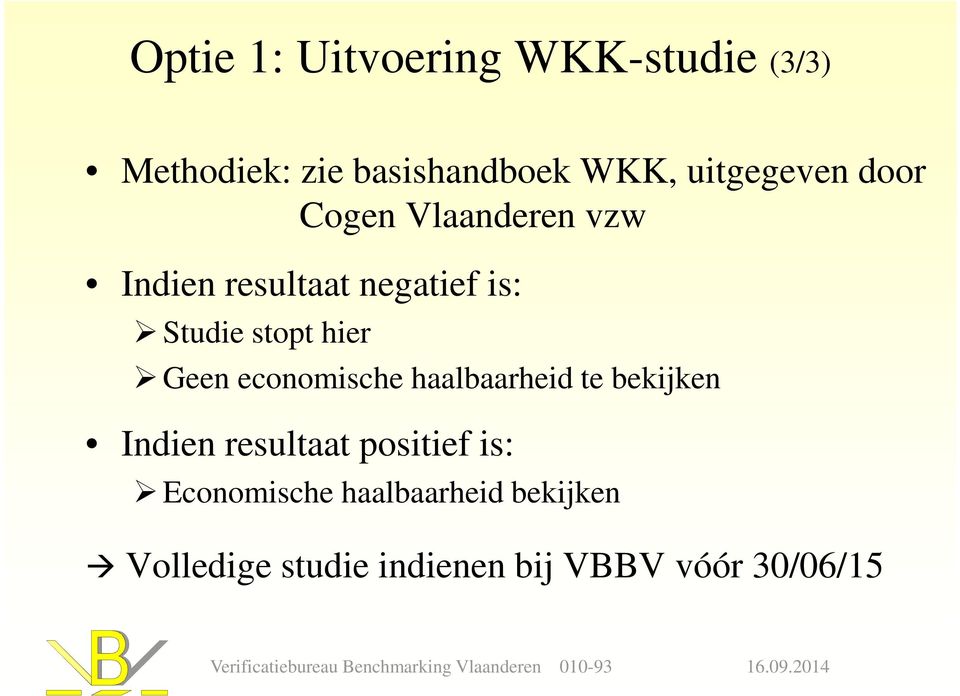 stopt hier Geen economische haalbaarheid te bekijken Indien resultaat