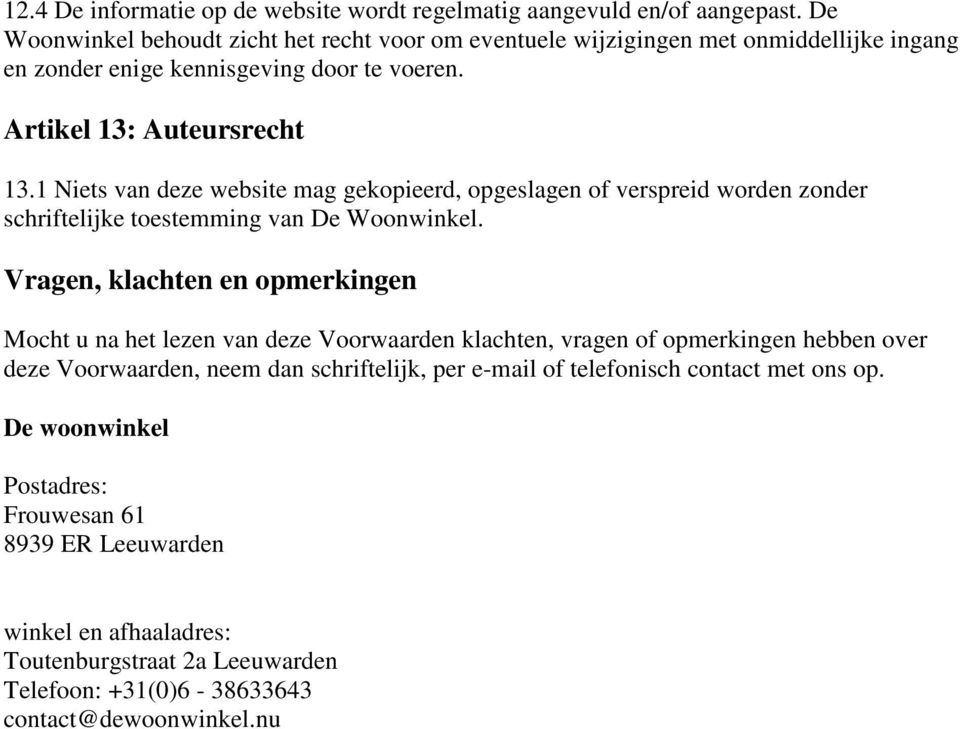 1 Niets van deze website mag gekopieerd, opgeslagen of verspreid worden zonder schriftelijke toestemming van De Woonwinkel.