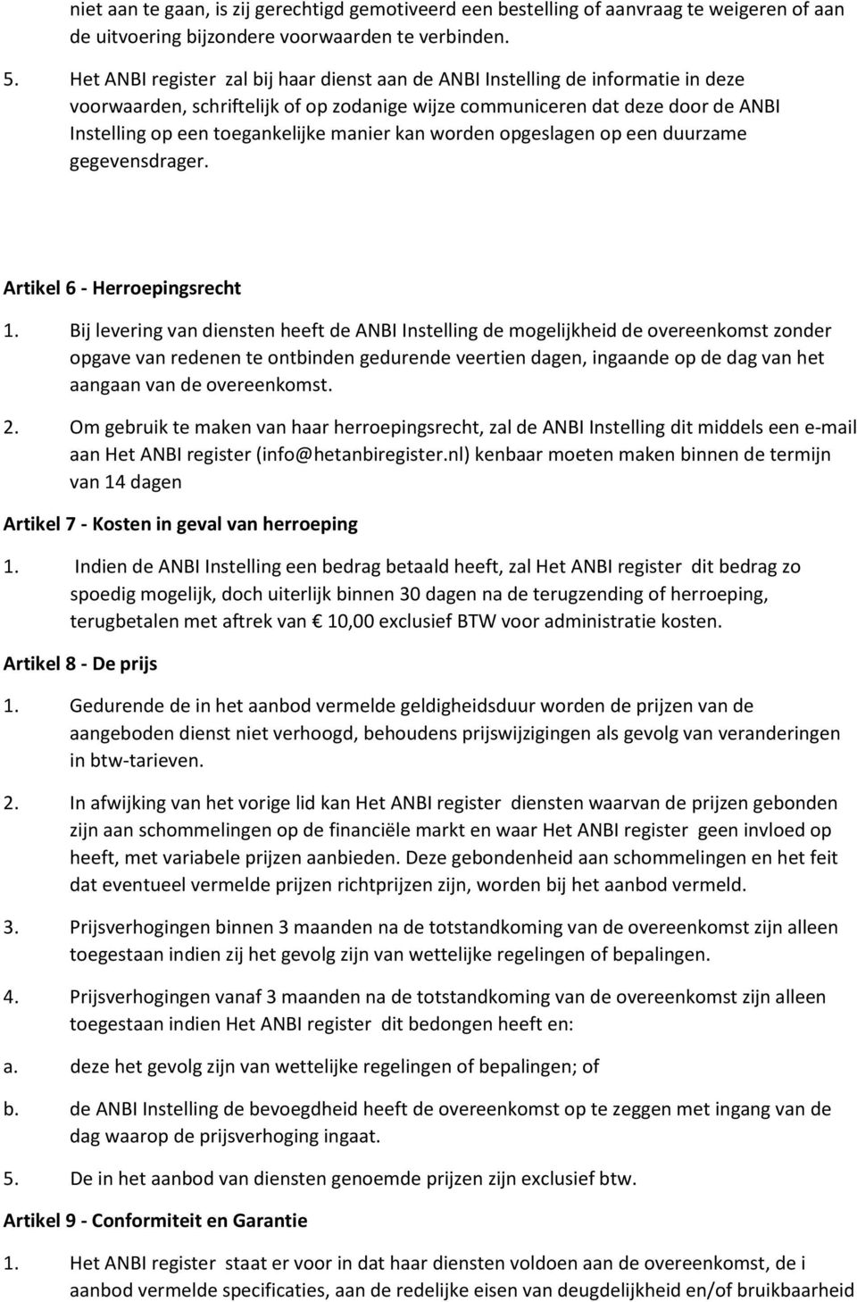 wrden pgeslagen p een duurzame gegevensdrager. Artikel 6 - Herrepingsrecht 1.