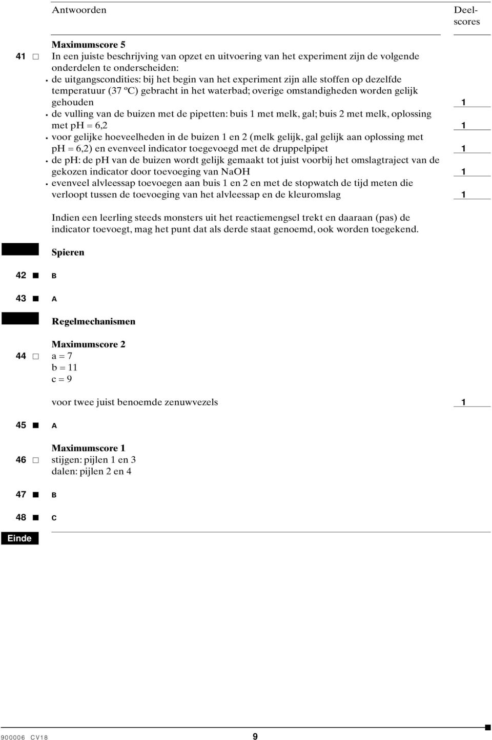 oplossing met ph = 6,2 voor gelijke hoeveelheden in de buizen en 2 (melk gelijk, gal gelijk aan oplossing met ph = 6,2) en evenveel indicator toegevoegd met de druppelpipet de ph: de ph van de buizen