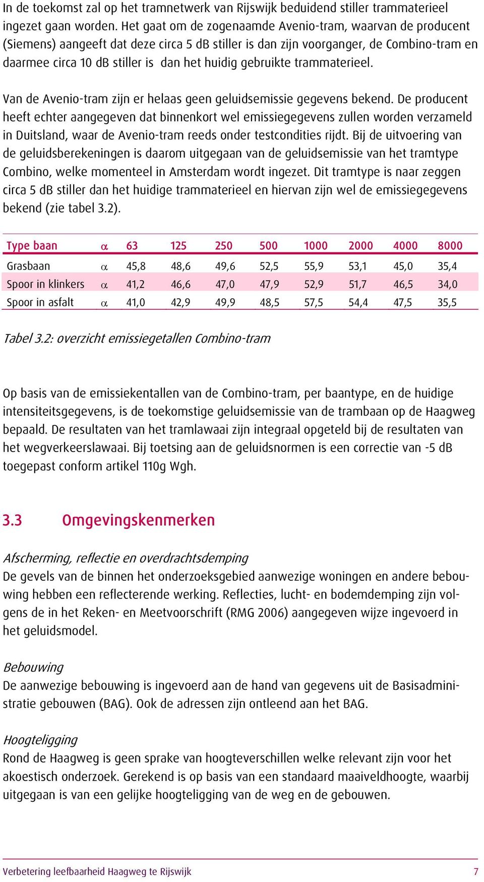 gebruikte trammaterieel. Van de Avenio-tram zijn er helaas geen geluidsemissie gegevens bekend.