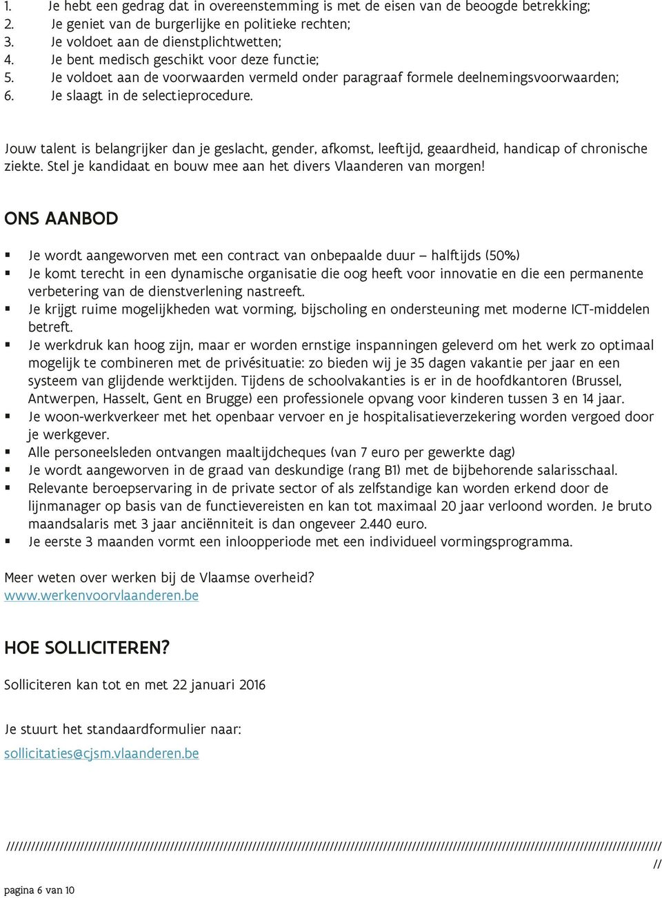 Jouw talent is belangrijker dan je geslacht, gender, afkomst, leeftijd, geaardheid, handicap of chronische ziekte. Stel je kandidaat en bouw mee aan het divers Vlaanderen van morgen!