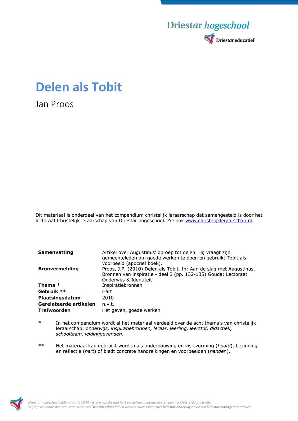 Bronvermelding Proos, J.P. (2010) Delen als Tobit. In: Aan de slag met Augustinus, Bronnen van inspiratie - deel 2 (pp.