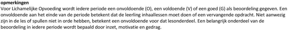 Een onvoldoende aan het einde van betekent dat de leerling inhaallessen moet doen of een vervangende