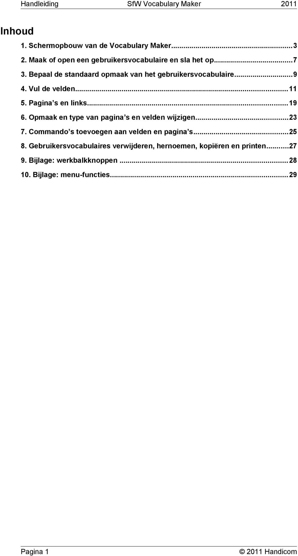 Opmaak en type van pagina s en velden wijzigen...23 7. Commando s toevoegen aan velden en pagina s...25 8.