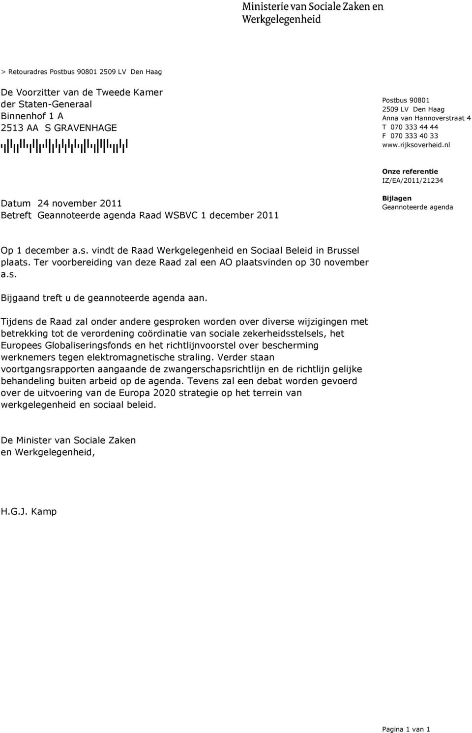 nl Onze referentie IZ/EA/2011/21234 Datum 24 november 2011 Betreft Geannoteerde agenda Raad WSBVC 1 december 2011 Bijlagen Geannoteerde agenda Op 1 december a.s.