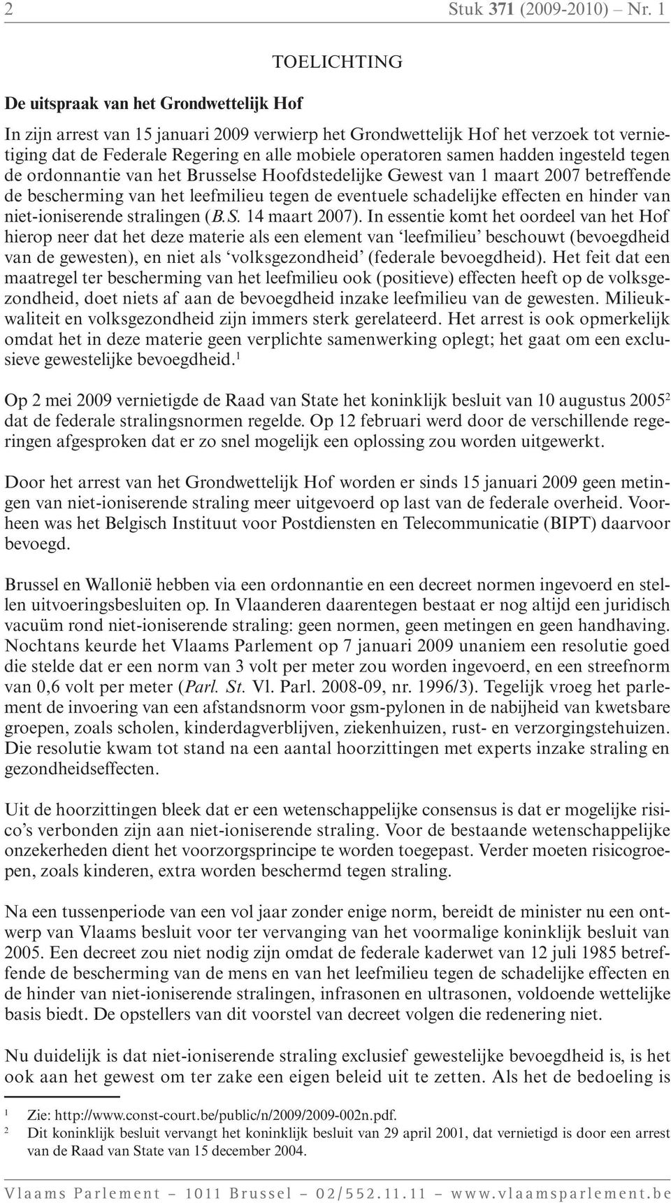 operatoren samen hadden ingesteld tegen de ordonnantie van het Brusselse Hoofdstedelijke Gewest van 1 maart 2007 betreffende de bescherming van het leefmilieu tegen de eventuele schadelijke effecten