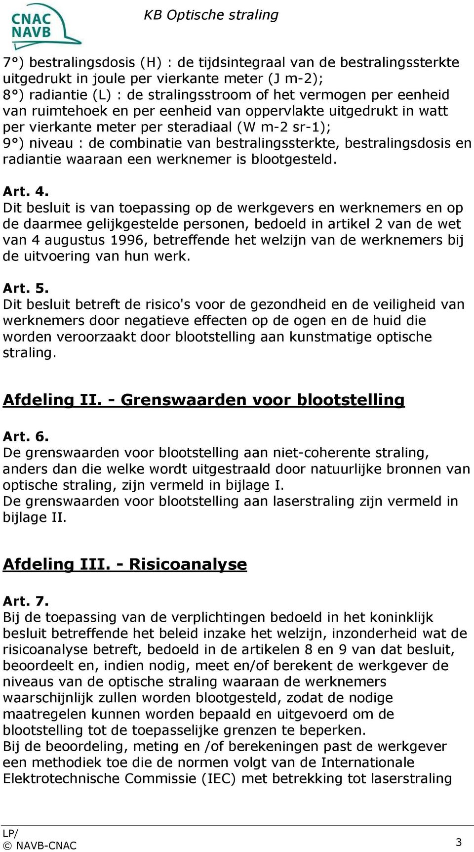 een werknemer is blootgesteld. Art. 4.