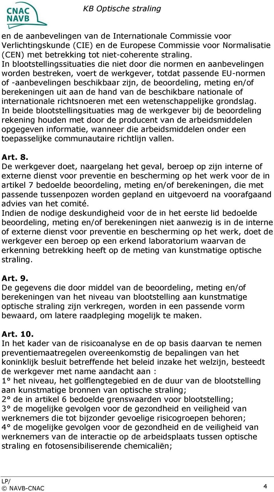 berekeningen uit aan de hand van de beschikbare nationale of internationale richtsnoeren met een wetenschappelijke grondslag.