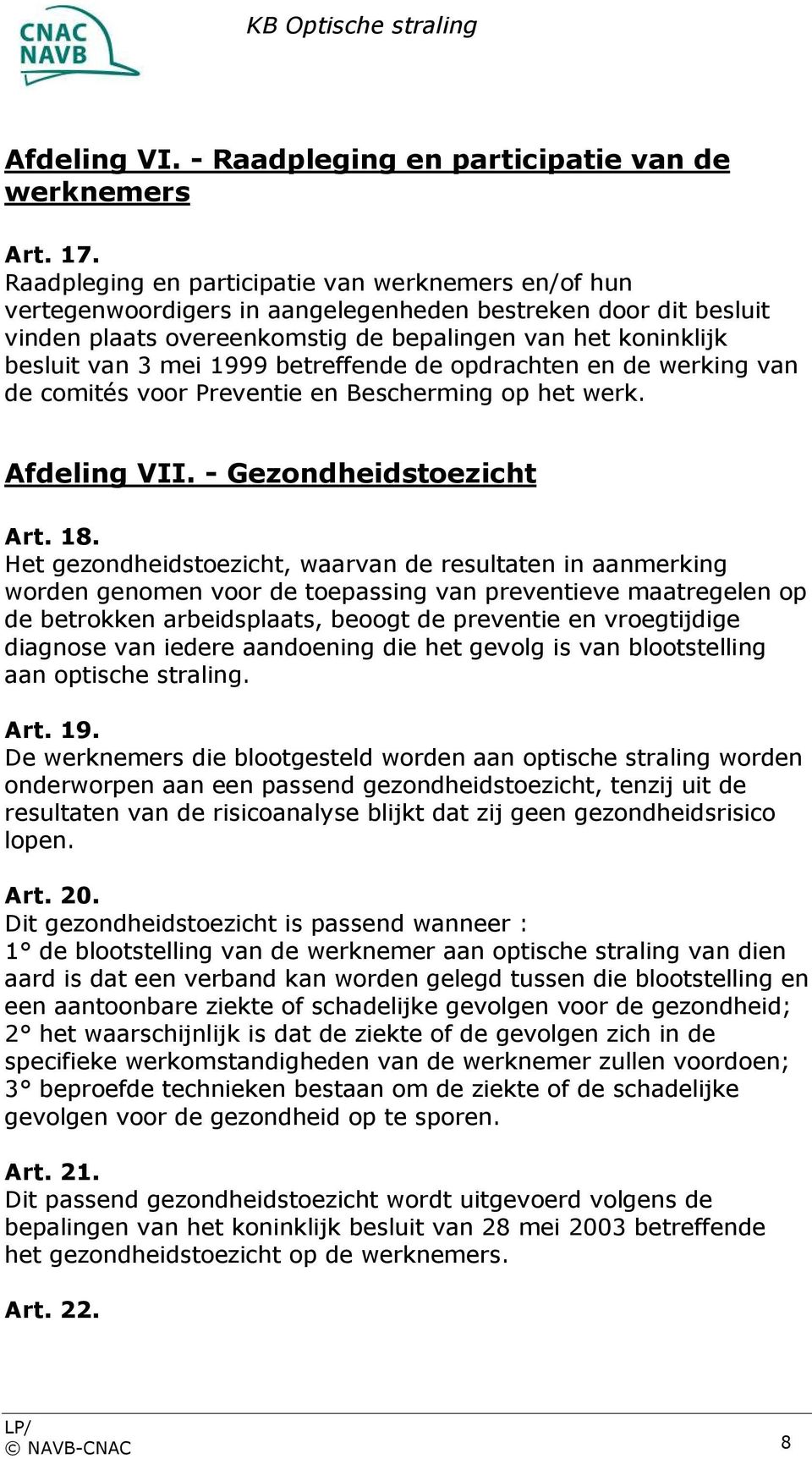 1999 betreffende de opdrachten en de werking van de comités voor Preventie en Bescherming op het werk. Afdeling VII. - Gezondheidstoezicht Art. 18.