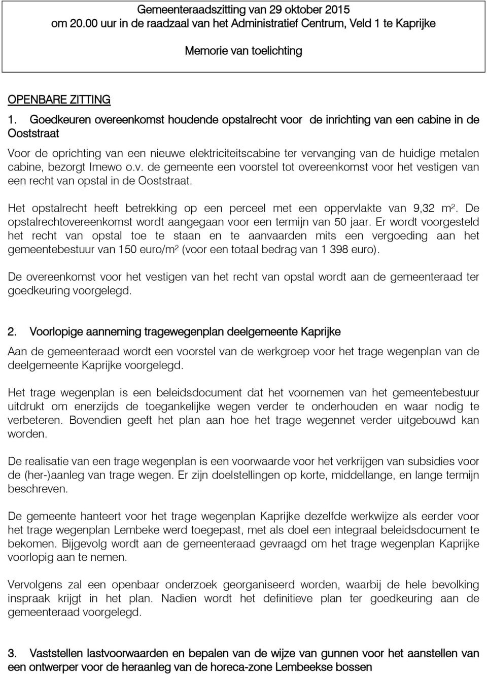 bezorgt Imewo o.v. de gemeente een voorstel tot overeenkomst voor het vestigen van een recht van opstal in de Ooststraat.